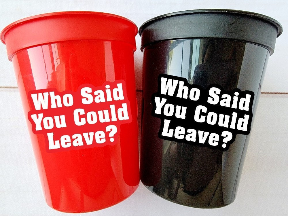 WHO SAID You Could LEAVE Party Cups - Office Leaving Party Cups Farewell Party Goodbye Party Maternity Retirement New Job Party Decorations