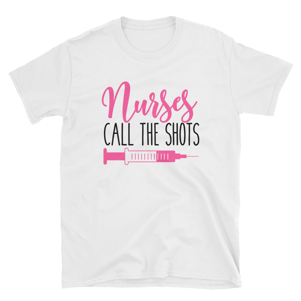 Nurses Call The Shots Shirt - Short-Sleeve Unisex T-Shirt