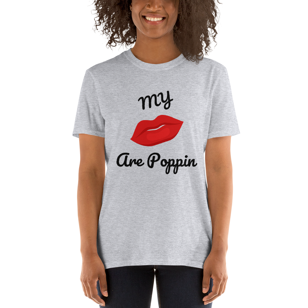 My Lips are POPPIN T Shirt - Short-Sleeve Unisex T-Shirt