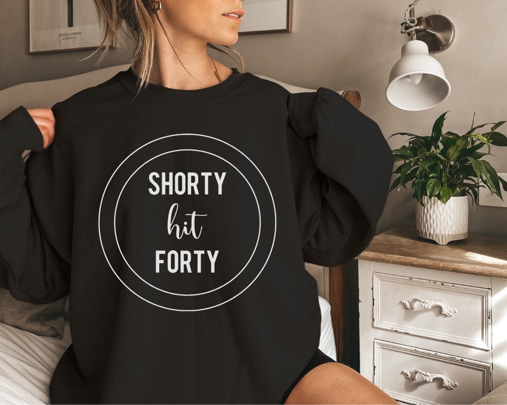 Shorty hit 40 Sweatshirt, Shorty hit 40 shirt, 40th birthday shirt, 1983 birthday shirt, 1983 tshirt, 1983 t-shirt, 40th birthday shirt