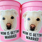 Personalized Dog Face Cups, Mom is Getting Married Cups, Bachelorette Party Favors, Bachelorette Party Games, Dog Face Bachelorette Cups