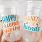 FRIENDSGIVING PARTY CUPS - Friendsgiving Cups Friendsgiving Decorations Happy Friendsgiving Party Friendsgiving Party Favors Thanksgiving