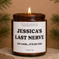 Personalized soy candle in a glass jar with a custom name and funny “last nerve” style message on the label. This scented candle features a clean, modern design and smooth wax surface, making it a humorous yet stylish gift. Ideal as a custom candle gift for coworkers, employees, friends, or partners, perfect for office humor, birthdays, or everyday gifting.