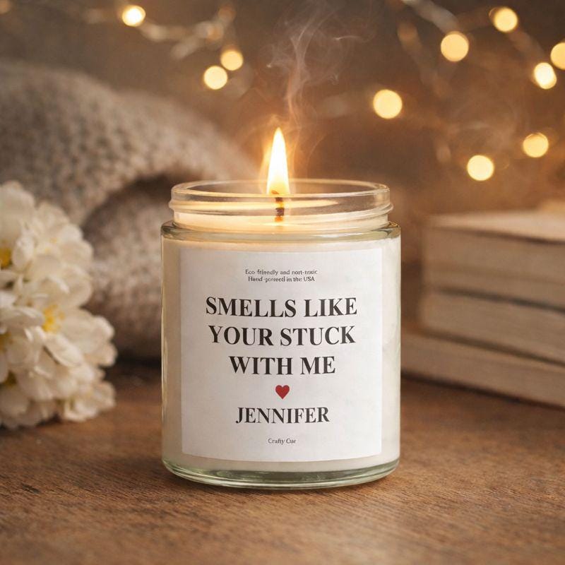 Smells Like You're Stuck With Me Candle, Personalized Valentine's Candle, Funny Anniversary Gift, Boyfriend, Wedding Gift for Wife Husband