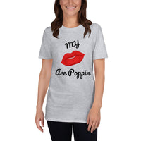 My Lips are POPPIN T Shirt - Short-Sleeve Unisex T-Shirt