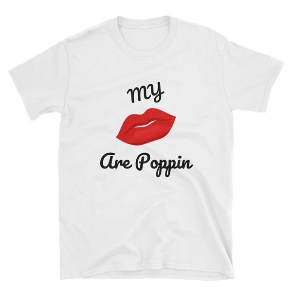 My Lips are POPPIN T Shirt - Short-Sleeve Unisex T-Shirt