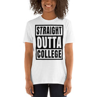 STRAIGHT OUTTA COLLEGE:  Short-Sleeve Unisex T-Shirt