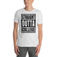 STRAIGHT OUTTA COLLEGE:  Short-Sleeve Unisex T-Shirt