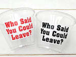 WHO SAID You Could LEAVE Party Cups - Office Leaving Party Cups Farewell Party Goodbye Party Maternity Retirement New Job Party Decorations