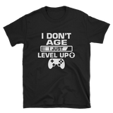 I Don't Age I Just Level Up Gaming Shirt, Gaming T-shirt, Gamers T-shirt, Gaming T-shirt, Gamer Shirt, Gamer Gift, Game Controller Shirt, Short-Sleeve Unisex T-Shirt