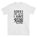 Crafty Cue Sorry I'm Late, I Have Kids Shirt, Mom Shirts, Funny Mom Shirts, Short-Sleeve Unisex T-Shirt
