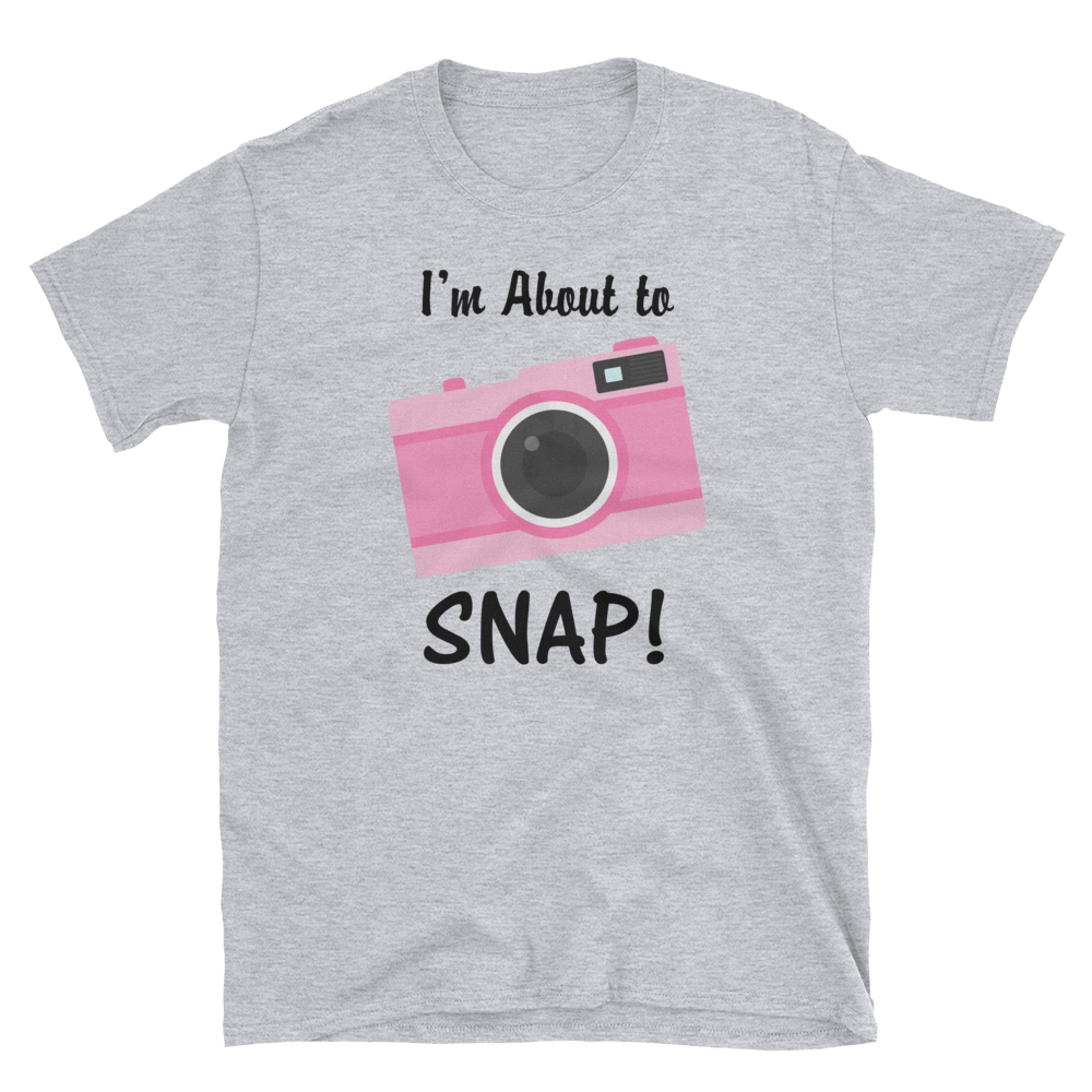 I'm About to SNAP Camera T-shirt, Short-Sleeve Unisex T-Shirt
