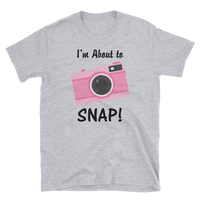 I'm About to SNAP Camera T-shirt, Short-Sleeve Unisex T-Shirt