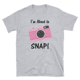 I'm About to SNAP Camera T-shirt, Short-Sleeve Unisex T-Shirt