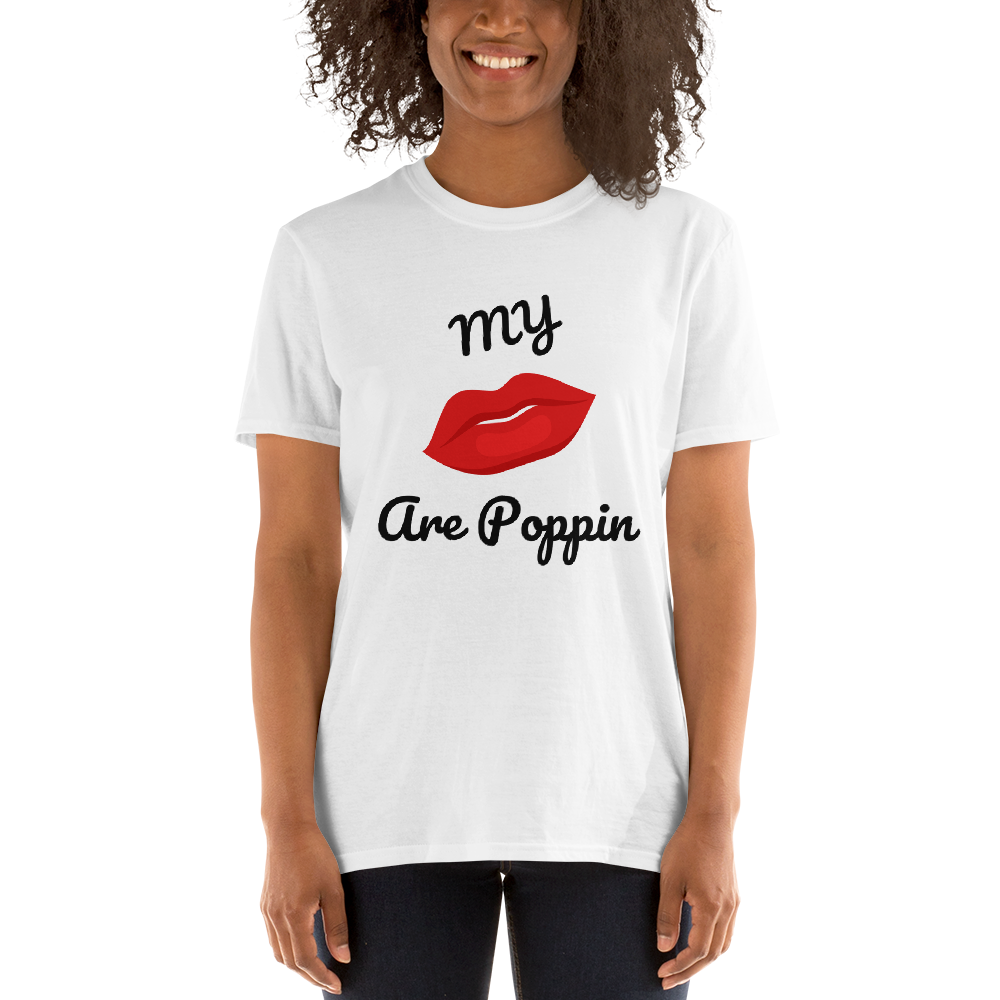 My Lips are POPPIN T Shirt - Short-Sleeve Unisex T-Shirt