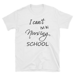 I Can't I'm In Nursing School ShirtShort-Sleeve Unisex T-Shirt