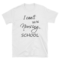 I Can't I'm In Nursing School ShirtShort-Sleeve Unisex T-Shirt