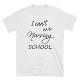 I Can't I'm In Nursing School ShirtShort-Sleeve Unisex T-Shirt