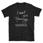 I Can't I'm In Nursing School Shirt, Short-Sleeve Unisex T-Shirt
