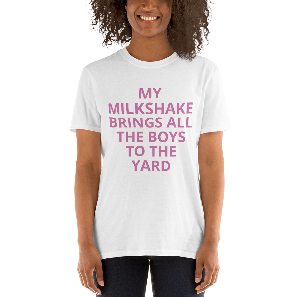 MY MILKSHAKE BRINGS ALL THE BOYS TO THE YARD Short-Sleeve Unisex T-Shirt