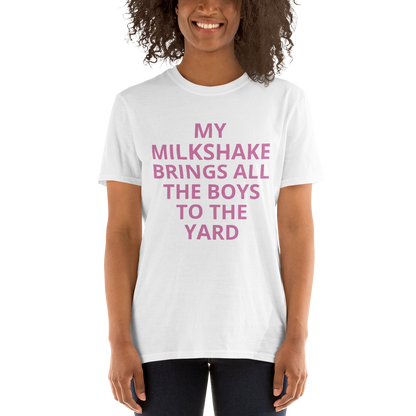 MY MILKSHAKE BRINGS ALL THE BOYS TO THE YARD Short-Sleeve Unisex T-Shirt