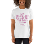 MY MILKSHAKE BRINGS ALL THE BOYS TO THE YARD Short-Sleeve Unisex T-Shirt