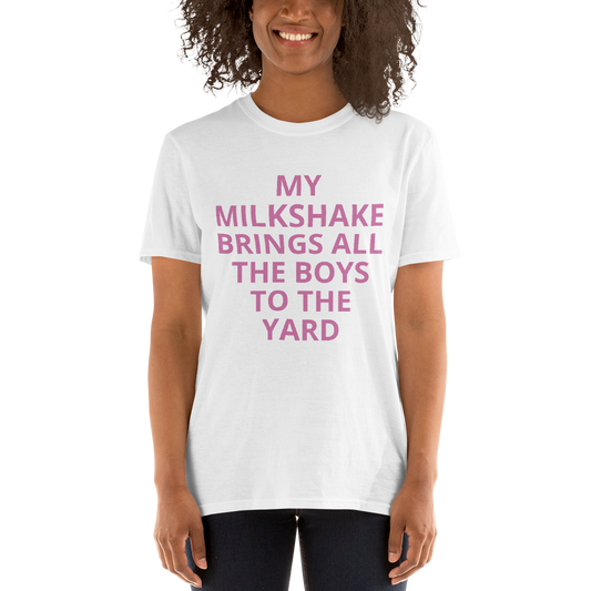 MY MILKSHAKE BRINGS ALL THE BOYS TO THE YARD Short-Sleeve Unisex T-Shirt