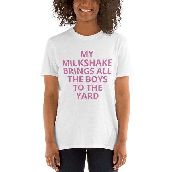 MY MILKSHAKE BRINGS ALL THE BOYS TO THE YARD Short-Sleeve Unisex T-Shirt