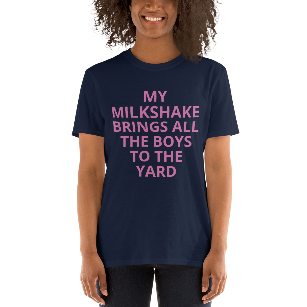 MY MILKSHAKE BRINGS ALL THE BOYS TO THE YARD Short-Sleeve Unisex T-Shirt
