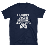 I Don't Age I Just Level Up Gaming Shirt, Gaming T-shirt, Gamers T-shirt, Gaming T-shirt, Gamer Shirt, Gamer Gift, Game Controller Shirt, Short-Sleeve Unisex T-Shirt