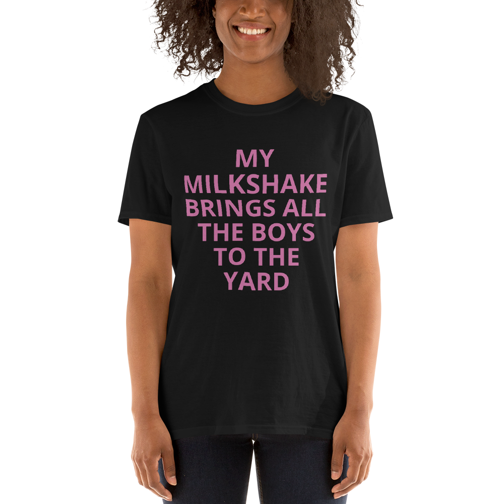 MY MILKSHAKE BRINGS ALL THE BOYS TO THE YARD Short-Sleeve Unisex T-Shirt