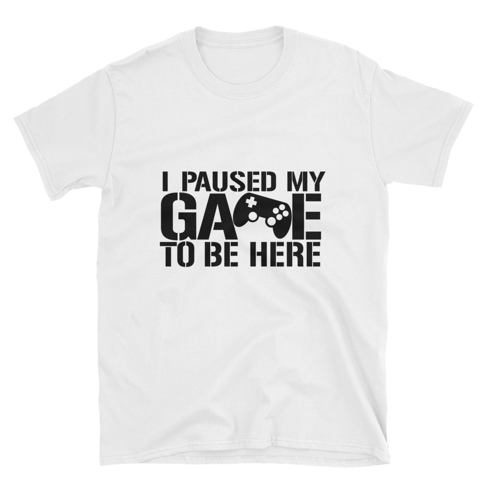 I Paused My Game To Be Here Shirt, Gaming T-shirt, Gamers T-shirt, Gaming T-shirt, Gamer Shirt, Gamer Gift, Game Controller Shirt, Short-Sleeve Unisex T-Shirt
