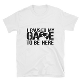 I Paused My Game To Be Here Shirt, Gaming T-shirt, Gamers T-shirt, Gaming T-shirt, Gamer Shirt, Gamer Gift, Game Controller Shirt, Short-Sleeve Unisex T-Shirt