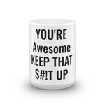 YOU'RE Awesome Keep That $#!T Up Mug