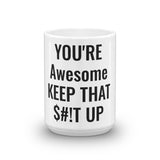 YOU'RE Awesome Keep That $#!T Up Mug