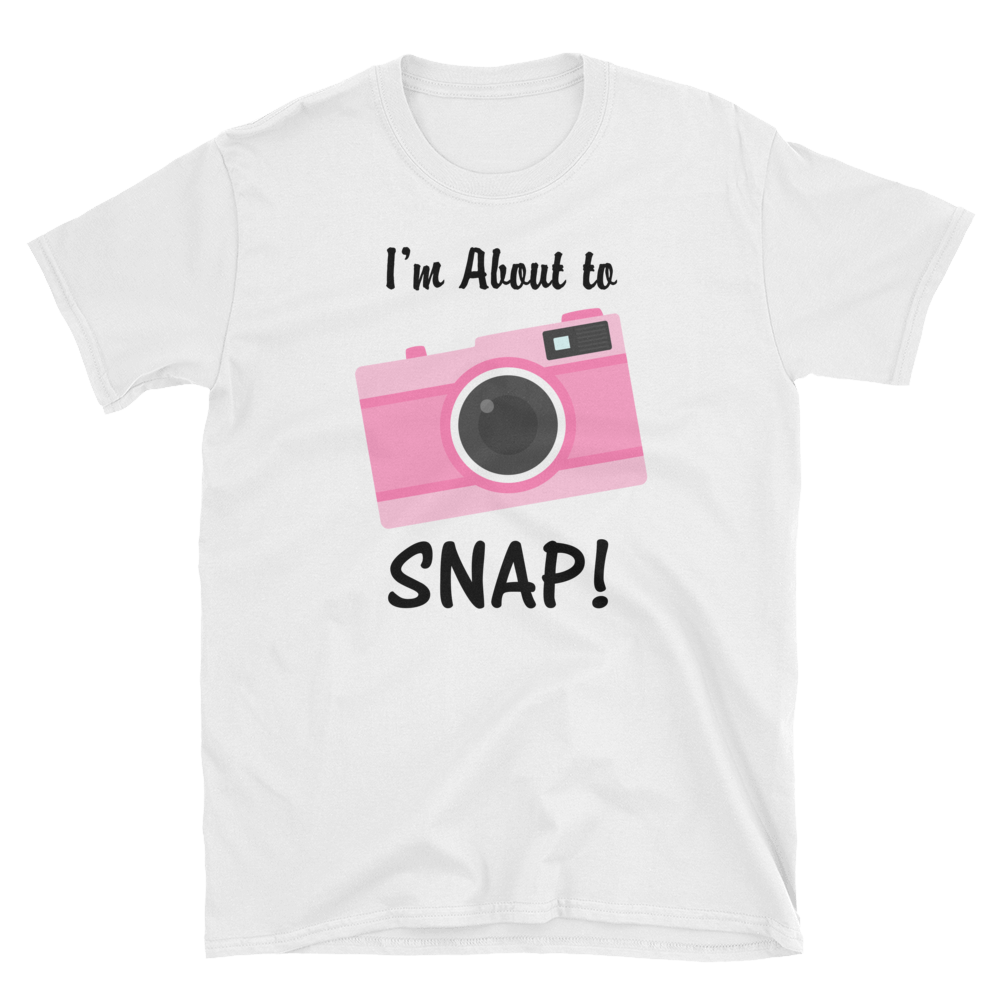 I'm About to SNAP Camera T-shirt, Short-Sleeve Unisex T-Shirt