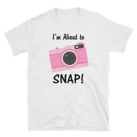 I'm About to SNAP Camera T-shirt, Short-Sleeve Unisex T-Shirt
