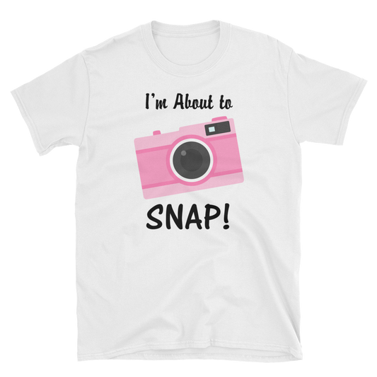 I'm About to SNAP Camera T-shirt, Short-Sleeve Unisex T-Shirt