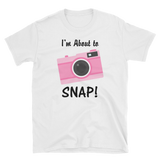 I'm About to SNAP Camera T-shirt, Short-Sleeve Unisex T-Shirt