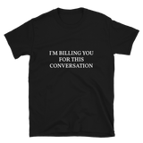 I'm Billing You For This Conversation Shirt, Funny Shirt, Funny T shirt, Funny Gifts