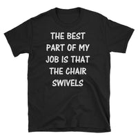 The Best Party Of My Job Is That The Chair Short-Sleeve Unisex T-Shirt