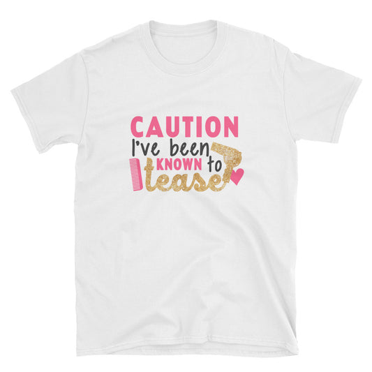 Caution I've Been Known To Tease, Hair Stylist Shirt, Hairdresser Shirt, funny shirt, Short-Sleeve Unisex T-Shirt
