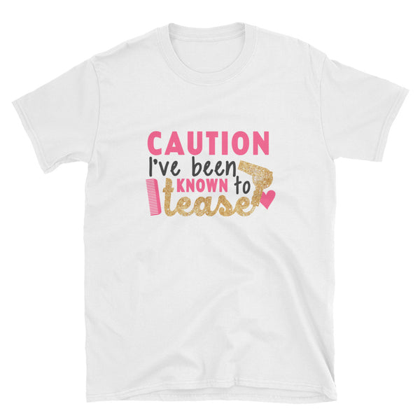 Caution I've Been Known To Tease, Hair Stylist Shirt, Hairdresser Shirt, funny shirt, Short-Sleeve Unisex T-Shirt