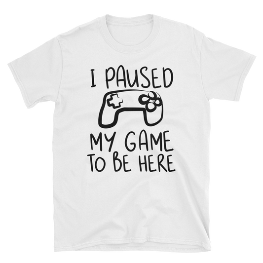 I Paused My Game To Be Here T-Shirt, Gaming T-shirt, Gamers T-shirt, Gaming T-shirt, Gamer Shirt, Gamer Gift, Game Controller Shirt, Short-Sleeve Unisex T-Shirt