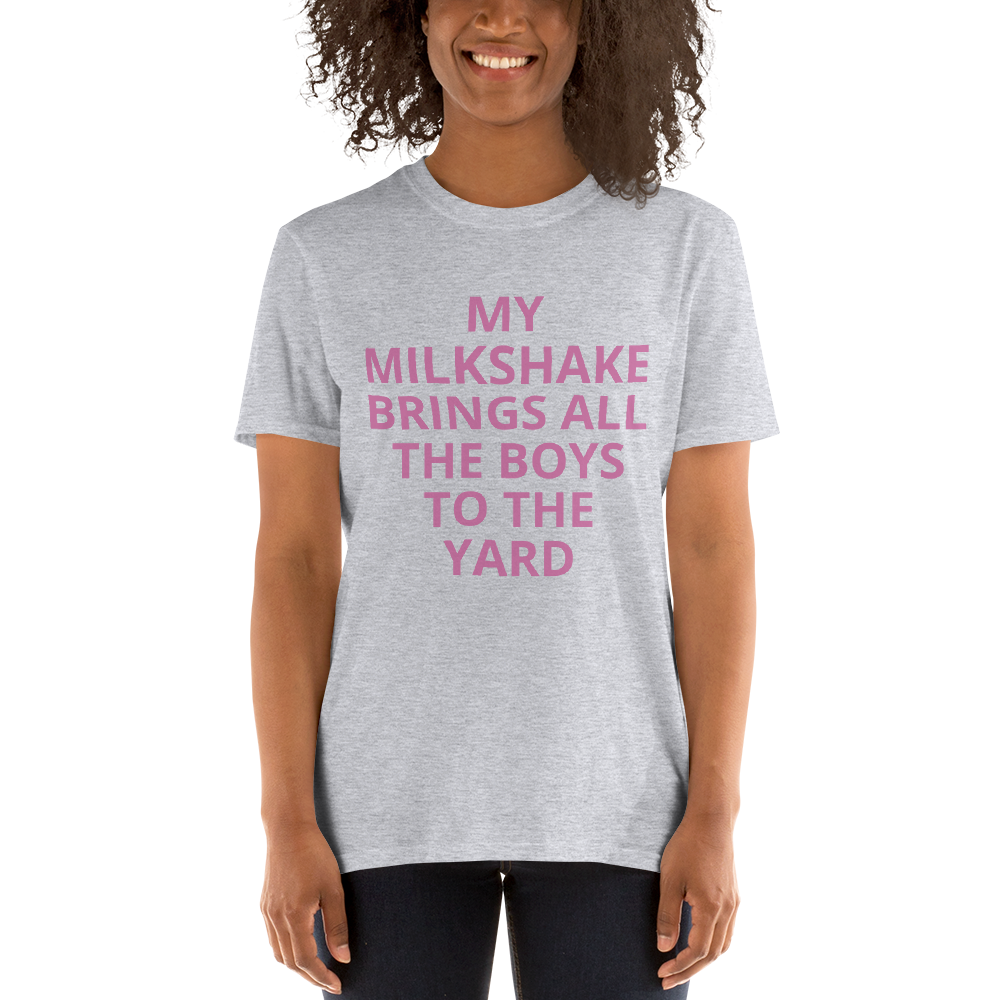MY MILKSHAKE BRINGS ALL THE BOYS TO THE YARD Short-Sleeve Unisex T-Shirt