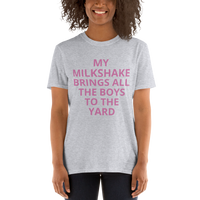 MY MILKSHAKE BRINGS ALL THE BOYS TO THE YARD Short-Sleeve Unisex T-Shirt