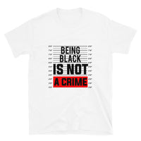 Being Black Is Not A Crime T-shirt, Short-Sleeve Unisex T-Shirt